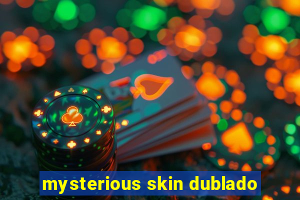 mysterious skin dublado